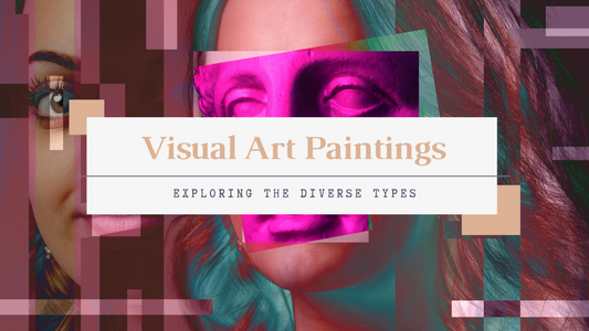 Exploring the Diverse Types of Visual Art Paintings